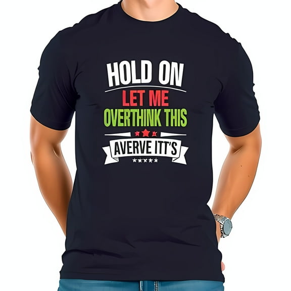 Humorous Vintage Inspired Navy Blue Cotton Short Sleeve T-Shirt - " HOLD ON LET ME OVERTHINK THIS AVERVE ITT'S " Graphic Design