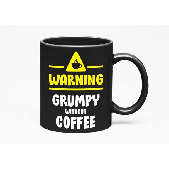 Humorous Warning, Grumpy Without Coffee Quotes Coffee, Black 11oz Ceramic Mug