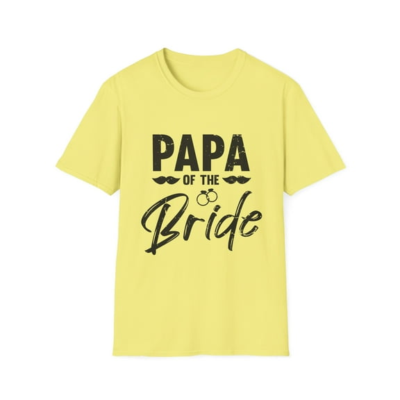 Humorous Wedding Dad Papa Bridal Nuptial Party Sarcasm Pun Hilarious Bride's Dads Family Sayings Grandpa Fun Unisex Softstyle T-Shirt