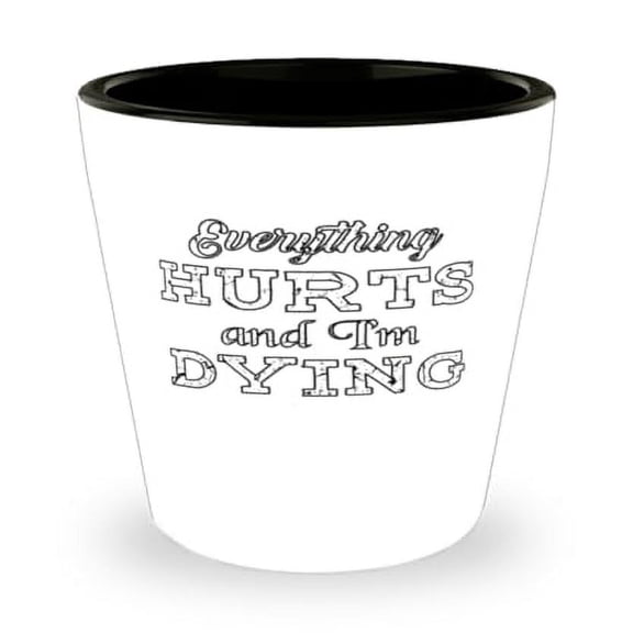 Humorous Workout Shot Glass, Everything Hurts and I'm Dying Quote, Unique Gift for Millennials, Mini Glassware, 1.5oz White Cup, Perfect