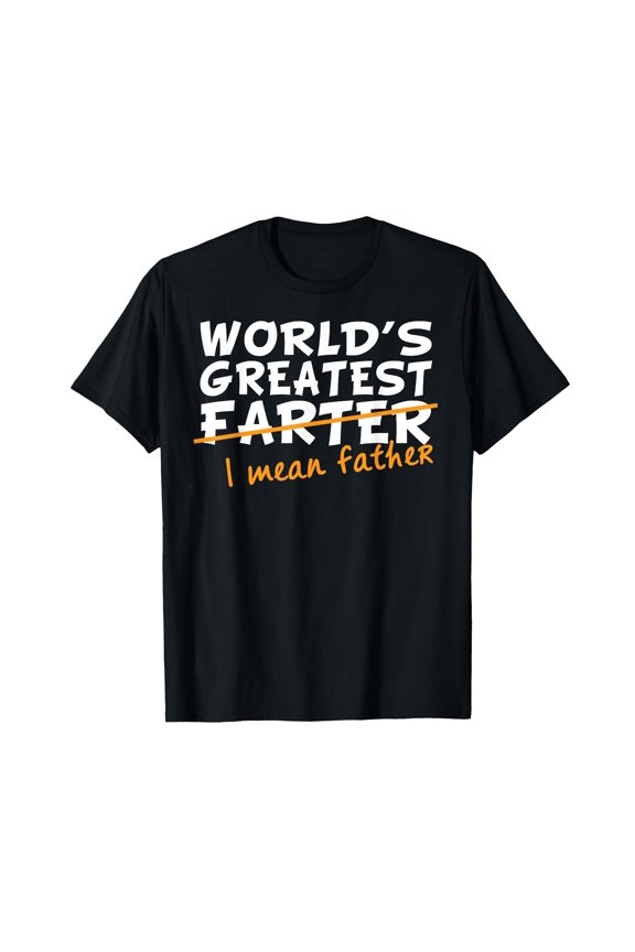 Humorous World's Greatest Farter - I Mean Father T-Shirt for Fun Dad Celebrations