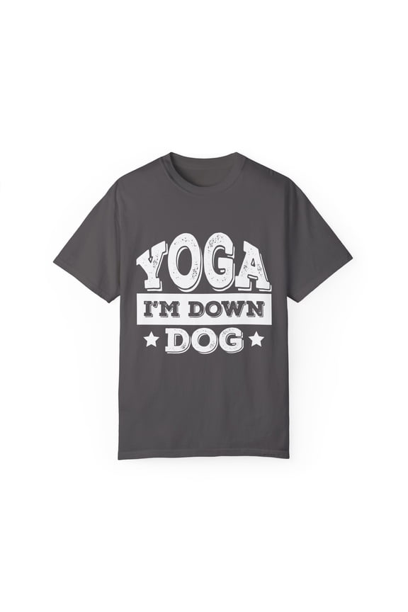 Humorous Yoga I'm Down Dog Exercise Saying Gift | Funny Calisthenics Enthusiast Men Women Unisex Garment-Dyed T-shirt