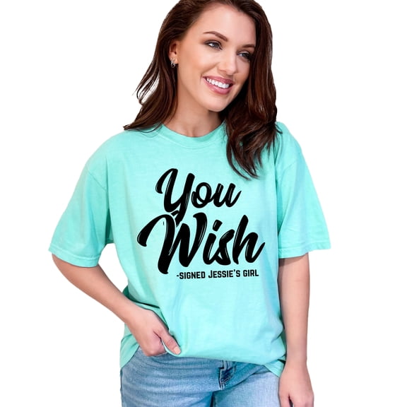 Humorous You Wish Signed Jessie's Girl, Chalky Mint Comfort Colors T-Shirt, XL