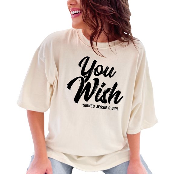 Humorous You Wish Signed Jessie's Girl, Ivory Comfort Colors T-Shirt, Large