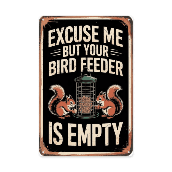Humorous phrase wall art featuring Excuse Me Your Bird Feeder Is Empty Funny Squirrel Lovers Metal Tin Sign Garden Decor Patio Backyard Perfect For 8x12 inch metal sign for home bar wall decor