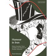 Humour in Iran Eleven-hundred Years of Satire and Humour in Persian Literature, Hardcover