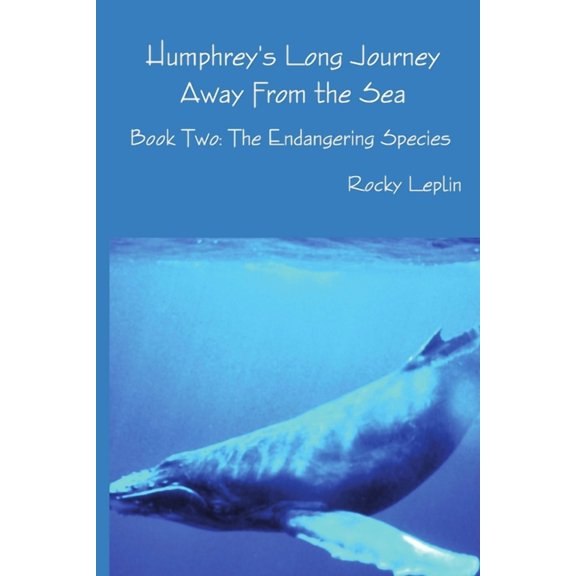 Humphrey's Long Journey Away From the Sea, Book Two: The Endangering Species, (Paperback)