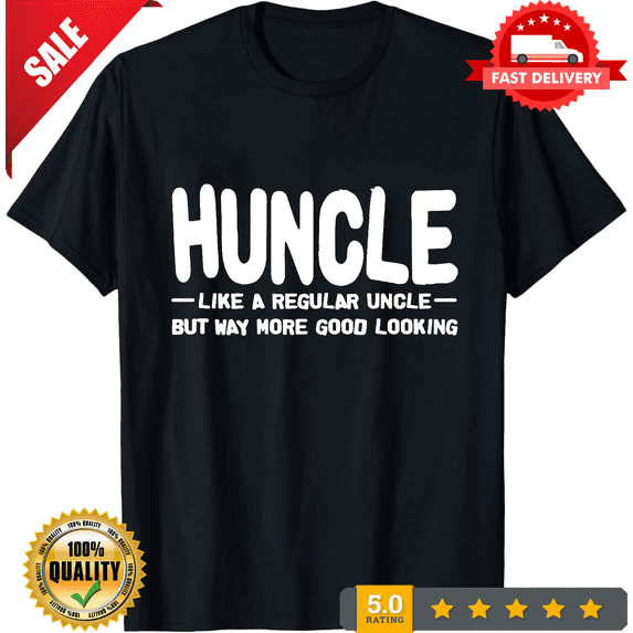 Huncle - Like regular Uncle WAY more Good Looking - Unisex T-Shirt, NEW INSTOCK-TH78532