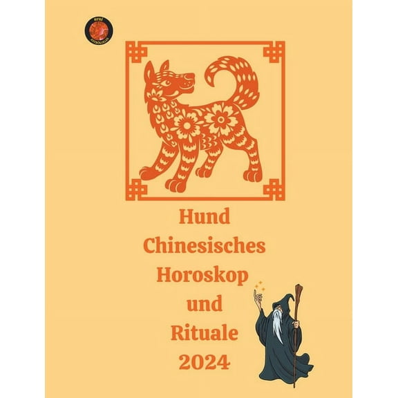 Hund Chinesisches Horoskop und Rituale 2024, (Paperback)