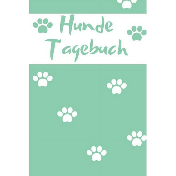 Hunde Tagebuch: für die schönsten Momente mit deinem Vierbeiner, 110 Seiten im tollen Pfoten-Design für die schönsten Erinnerungen die du mit deinem Hund erlebt hast (Paperback)