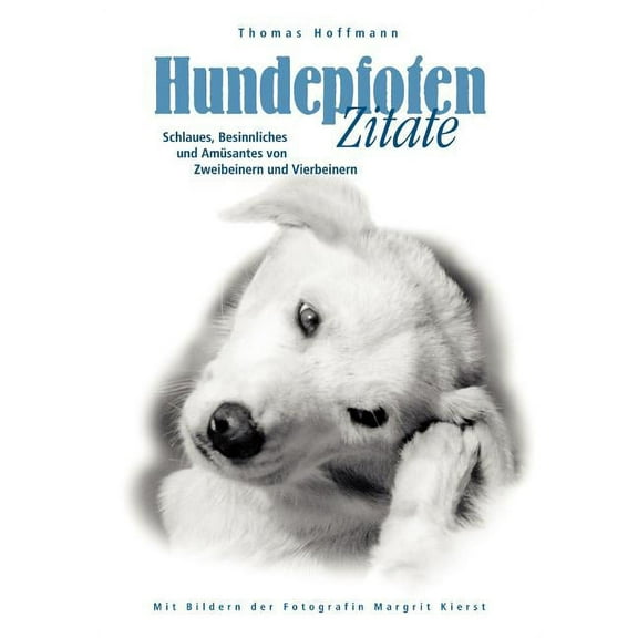Hundepfoten Zitate Band 2: Schlaues, Besinnliches und Amsantes von Zweibeinern und Vierbeinern, (Paperback)