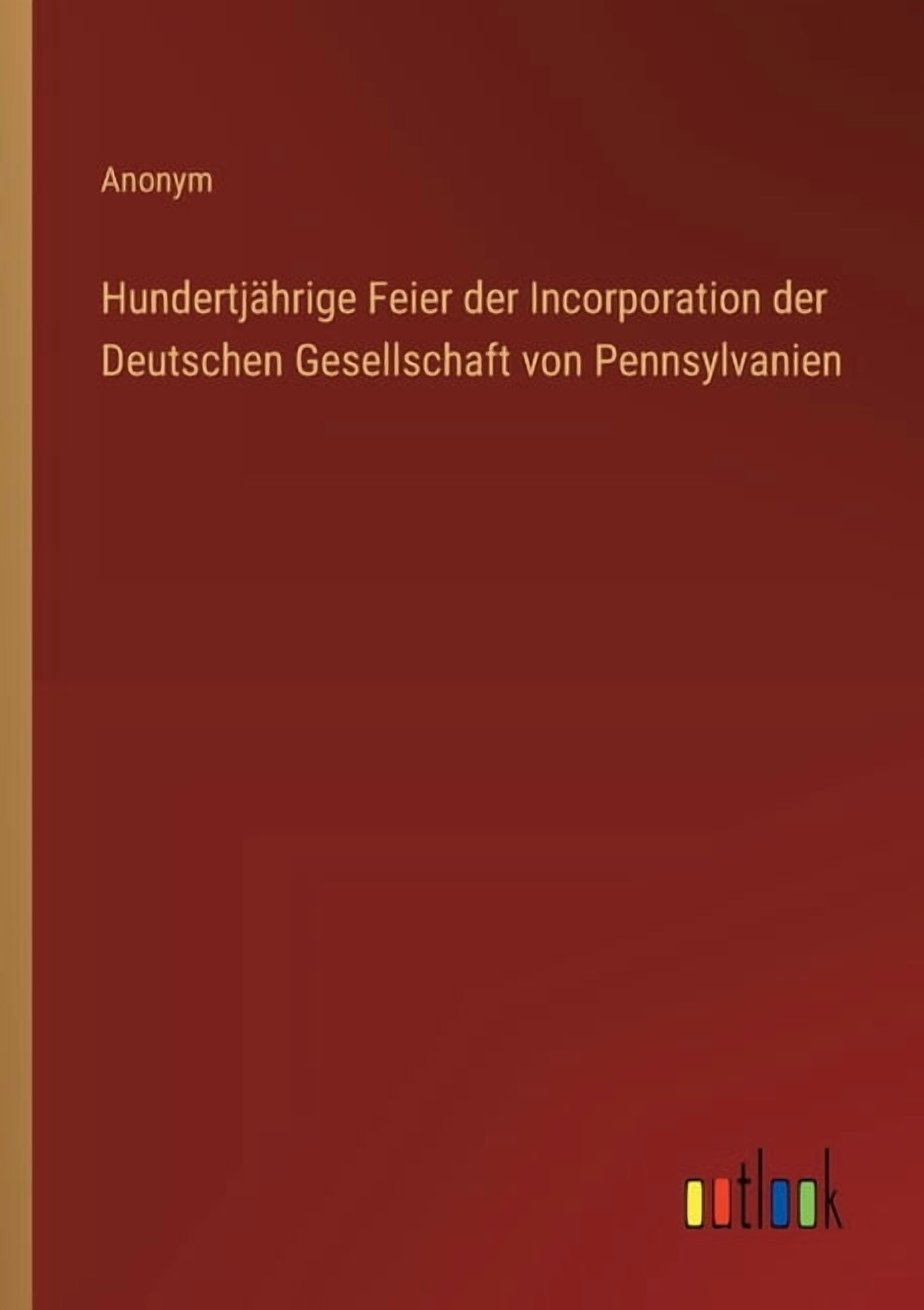 HundertjÃ¤hrige Feier der Incorporation der Deutschen Gesellschaft von Pennsylvanien, (Paperback)