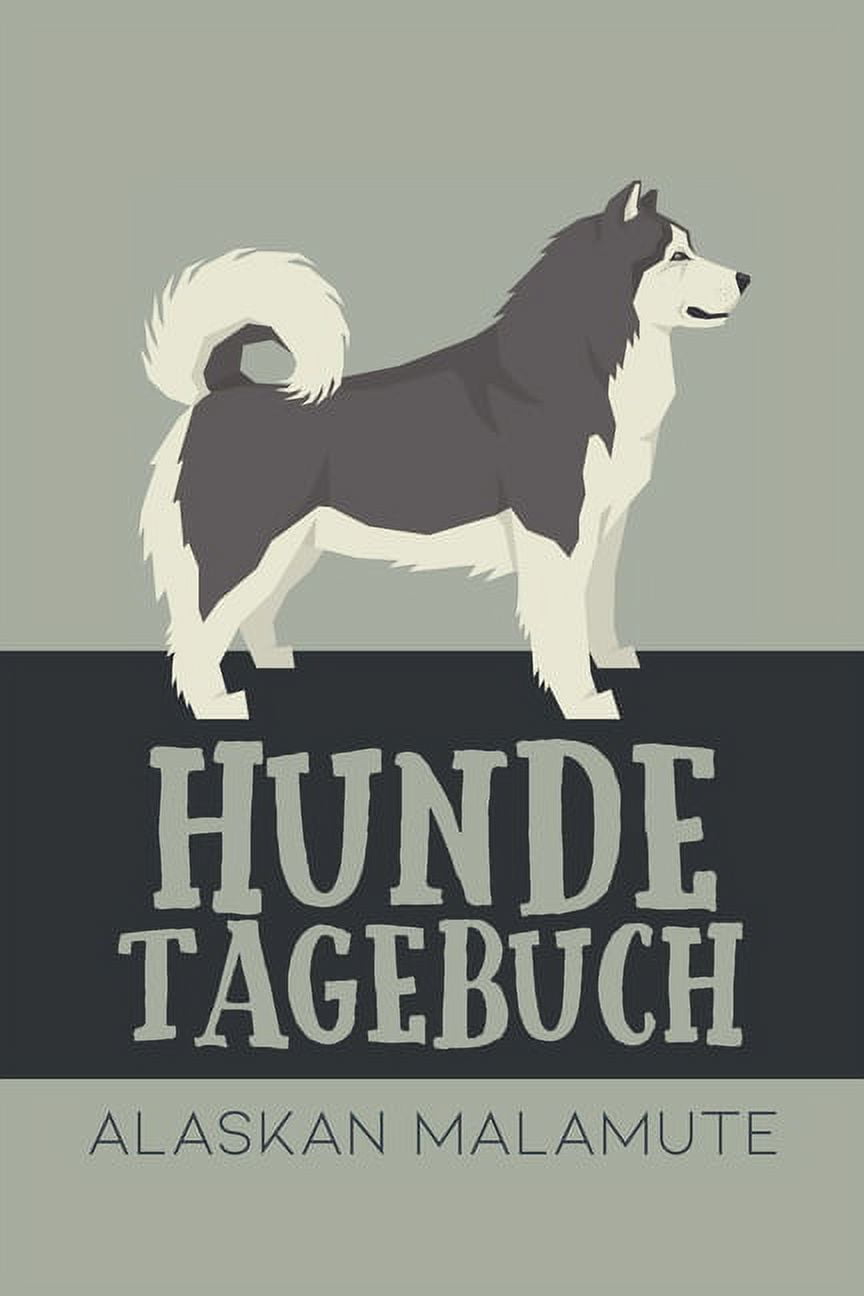 Hundetagebuch Alaskan Malamute: Das Buch für deinen Hund, zum Eintragen und  ausfüllen. Eintragebuch für Hundebesitzer (Paperback) - Walmart.com, image size:864x1296