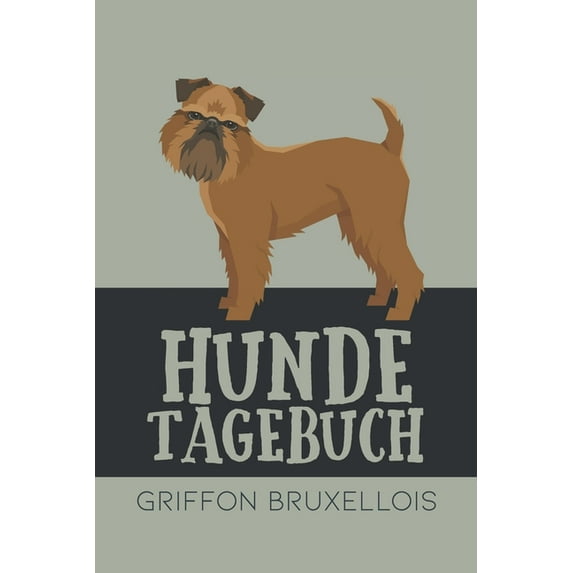 Hundetagebuch Griffon Bruxellois: Das Buch für deinen Hund, zum Eintragen und ausfüllen. Eintragebuch für Hundebesitzer (Paperback)