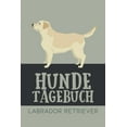 thumbnail image 1 of Hundetagebuch Labrador Retriever: Das Buch für deinen Hund, zum Eintragen und ausfüllen. Eintragebuch für Hundebesitzer (Paperback), 1 of 1