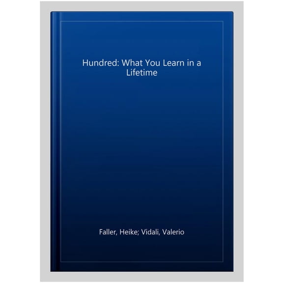 Hundred: What You Learn in a Lifetime