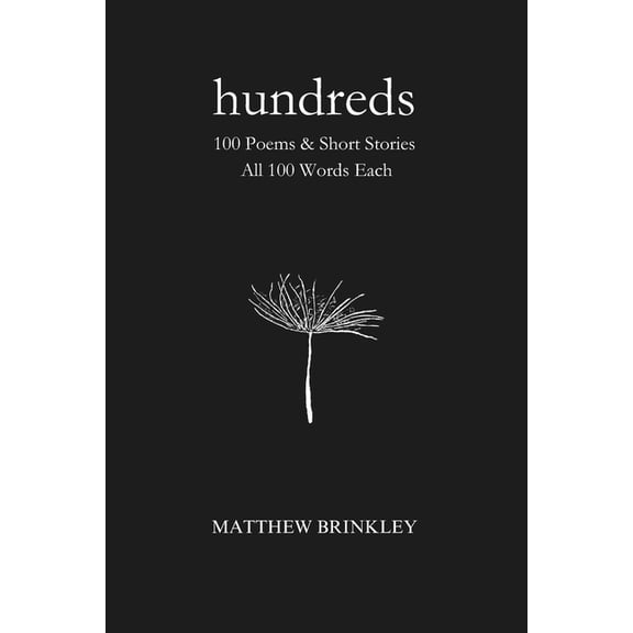 Hundreds: 100 Poems & Short Stories - All 100 Words Each, (Paperback)