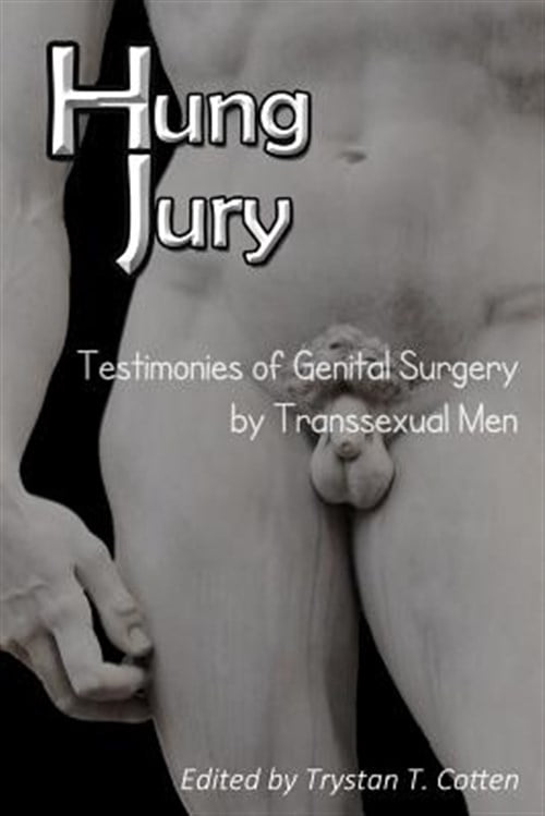 Hung Jury: Testimonies of Genital Surgery by Transsexual Men -- Trystan Theosophus Cotten