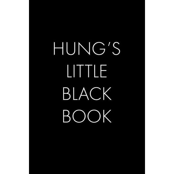 Hung's Little Black Book: The Perfect Dating Companion for a Handsome Man Named Hung. A secret place for names, phone nu, (Paperback)