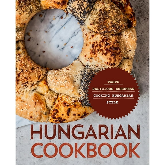 Hungarian Cookbook: Taste Delicious European Cooking Hungarian Style (Paperback) by Booksumo Press