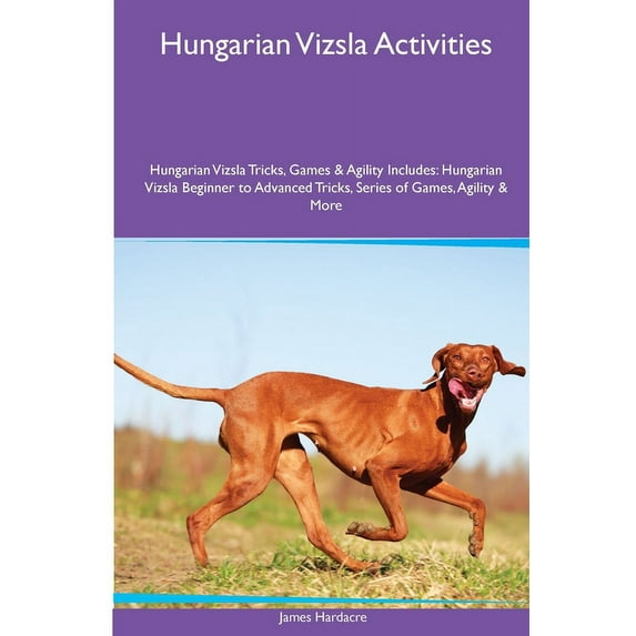 Hungarian Vizsla Activities Hungarian Vizsla Tricks, Games & Agility. Includes: Hungarian Vizsla Beginner to Advance, (Paperback)