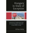 thumbnail image 1 of Hungary in State of Exception: Authoritarian Neoliberalism from the Austro-Hungarian Monarchy to the Covid-19 Crisis, (Hardcover), 1 of 1