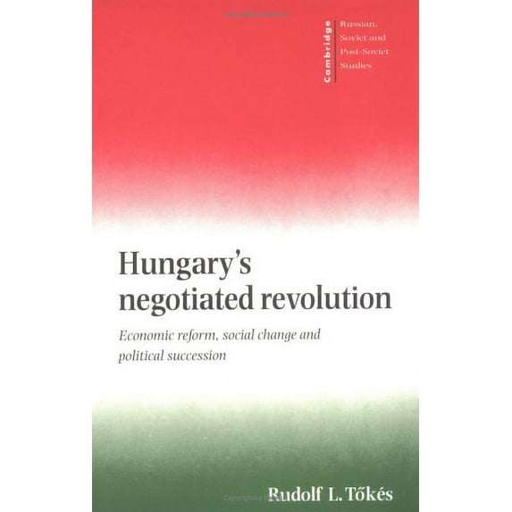 Pre-Owned Hungary's Negotiated Revolution : Economic Reform, Social Change, and Political Succession, 1957-1990, Paperback by Tokes, Rudolf L., ISBN 0521578507, ISBN-13 9780521578509