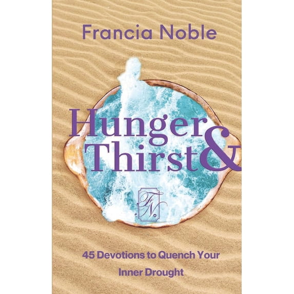 Hunger & Thirst: 45 Days to Quench Your Inner Drought, (Paperback)