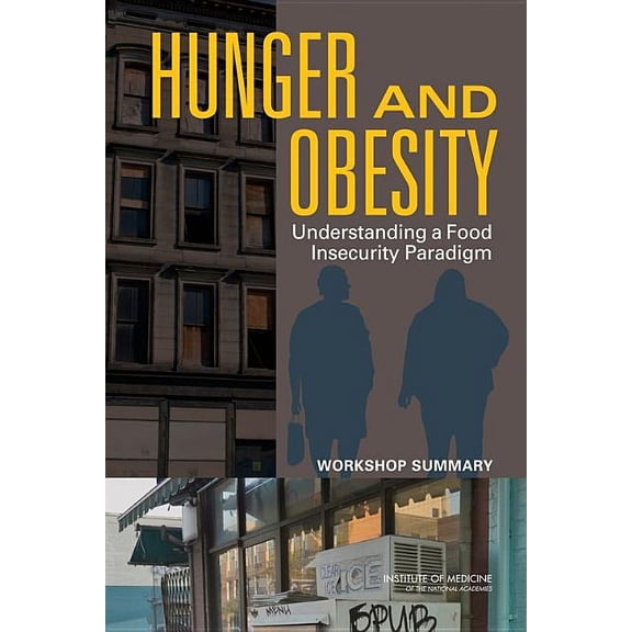 Hunger and Obesity: Understanding a Food Insecurity Paradigm: Workshop Summary, (Paperback)