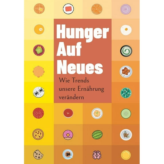 Hunger auf Neues: Wie Trends unsere Ernährung verändern, (Paperback)