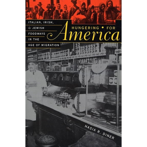 Hungering for America: Italian, Irish, and Jewish Foodways in the Age of Migration (Paperback)