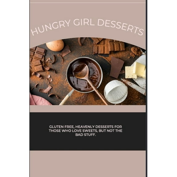 Hungry Girl Desserts: Gluten free, heavenly desserts for those who love sweets, but not the bad stuff.
