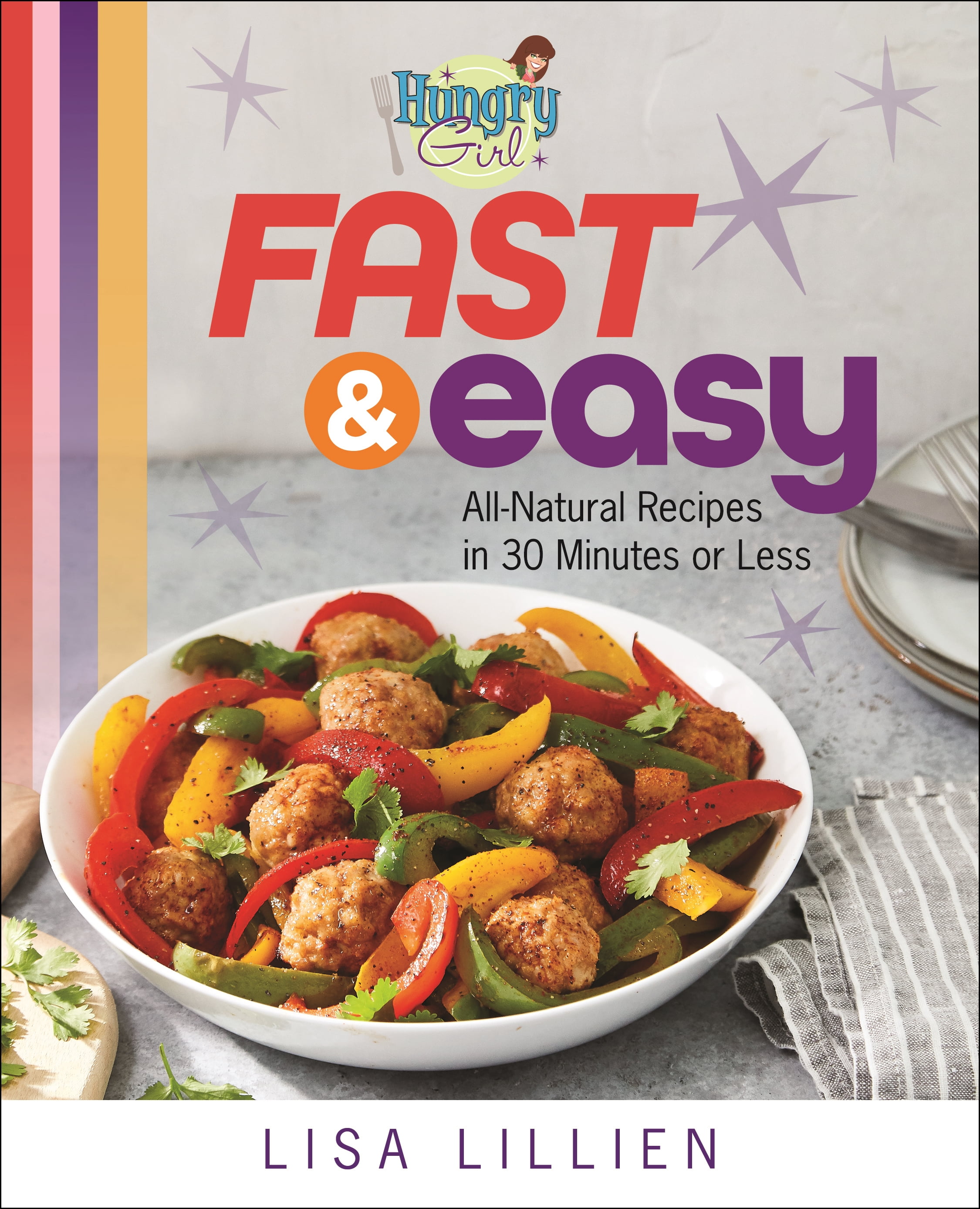 LISA LILLIEN Hungry Girl Fast & Easy : All Natural Recipes in 30 Minutes or Less (Paperback)