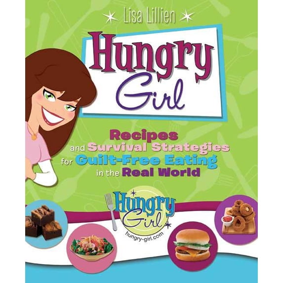 Hungry Girl: Recipes and Survival Strategies for Guilt-Free Eating in the Real World (Paperback)