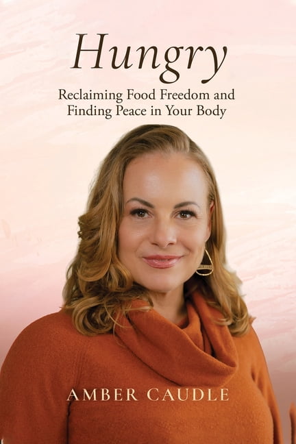 Hungry: Reclaiming Food Freedom and Finding Peace in Your Body, (Paperback)