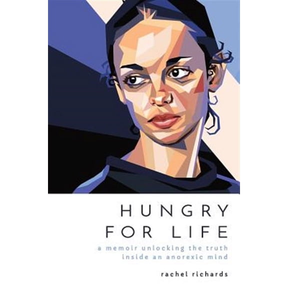 Hungry for Life: A Memoir Unlocking the Truth Inside an Anorexic Mind (Paperback)