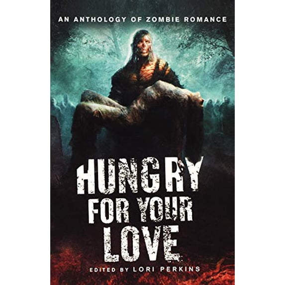 Pre-Owned Hungry for Your Love: An Anthology of Zombie Romance (Paperback) 0312650795 9780312650797