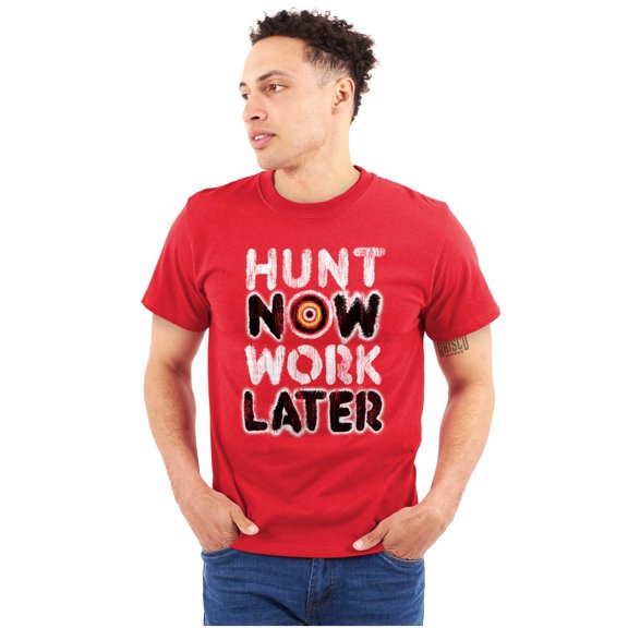 Hunt Now Work Later Hunter Humor Men's Graphic T Shirt Tees Brisco Brands M