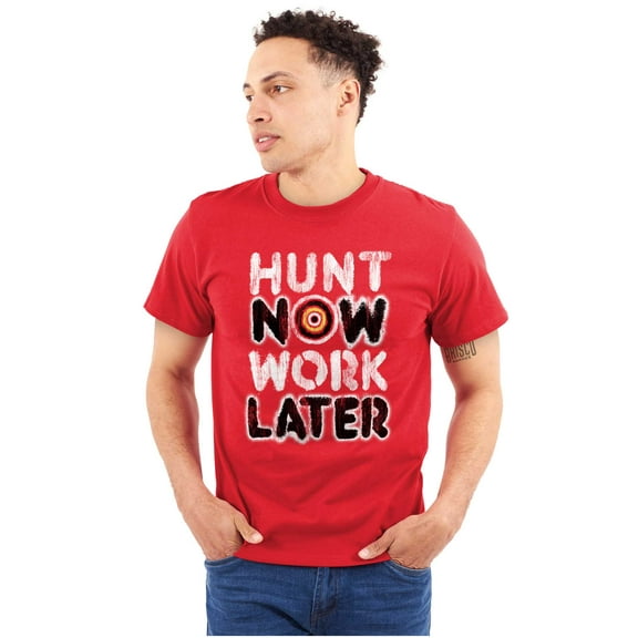 Hunt Now Work Later Hunter Humor Men's Graphic T Shirt Tees Brisco Brands X