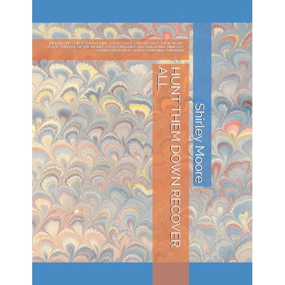 Hunt Them Down Recover All: Identifying Curses Uprooting Their Causes and Destroy Their Works Is the Purpose of the Mobile Prayer Warrios International Ministry* Satan Is Defeated* Abba Is Our King Su