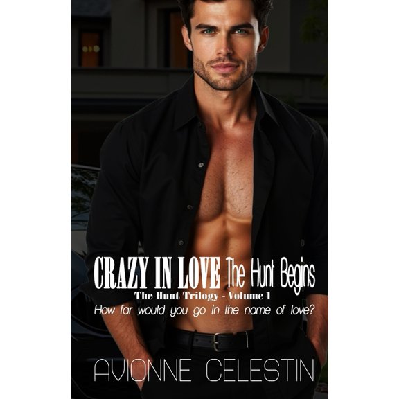 Hunt Trilogy Crazy In Love: The Hunt Begins, Book 1, (Paperback)