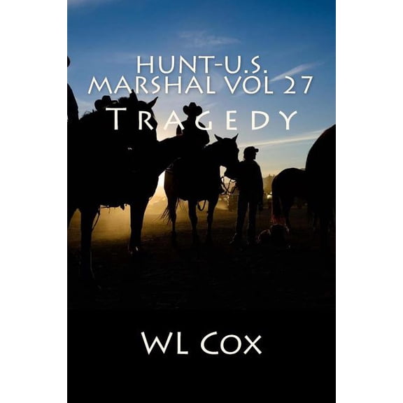 Hunt-U.S. Marshal Vol 27: Tragedy Paperback 1534829598 9781534829596 WL Cox