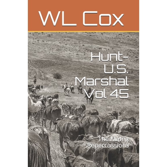 Hunt-U.S. Marshal Vol 45: The Matrix Repercussions Paperback 1686158068 9781686158063 WL Cox