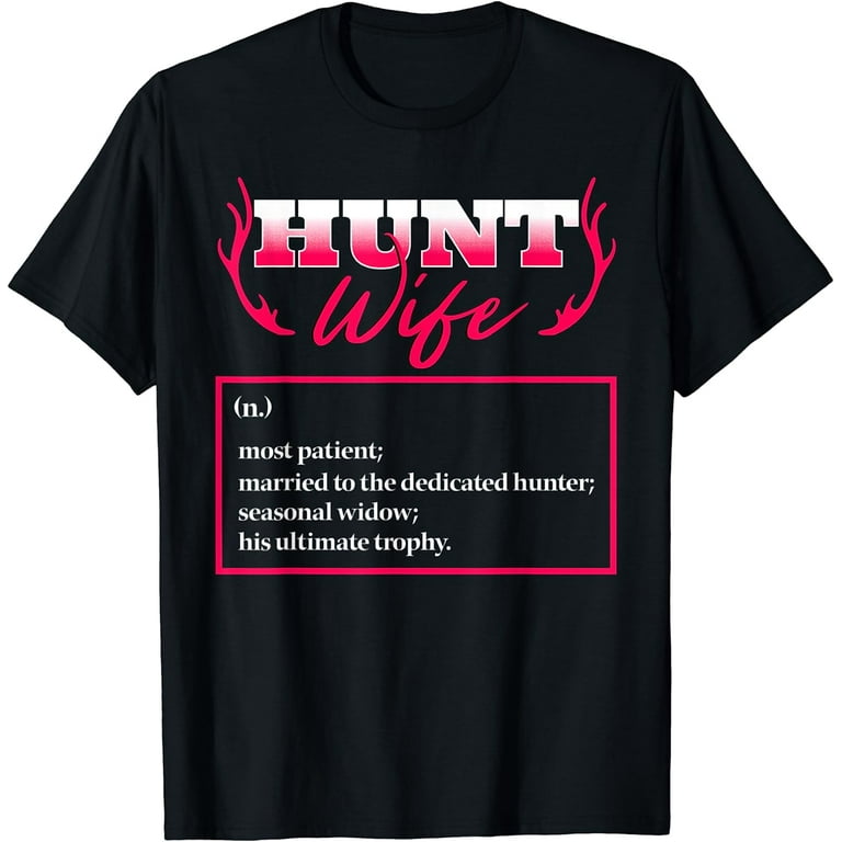 Womens Hunt Wife Most Patient Married To The Dedicated Hunter Funny T-Shirt Womens Hunt Wife Most Patient Married To The Dedicated Hunter Funny T-Shirt