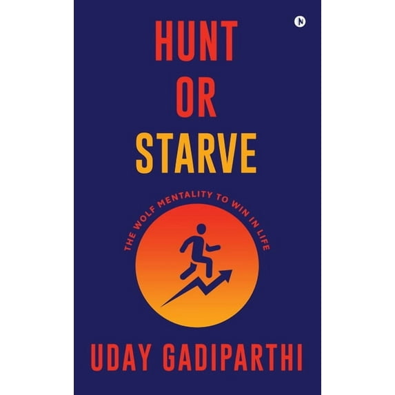 Hunt or Starve: The Wolf Mentality to Win in Life, (Hardcover)
