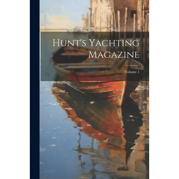 Hunt's Yachting Magazine; Volume 1, (Paperback)