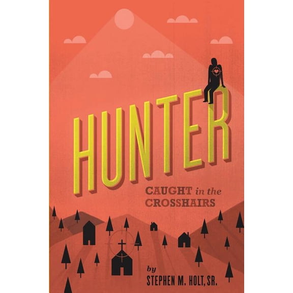 Hunter: Caught in the crosshairs Paperback 1500978213 9781500978211 Stephen M. Holt Sr.