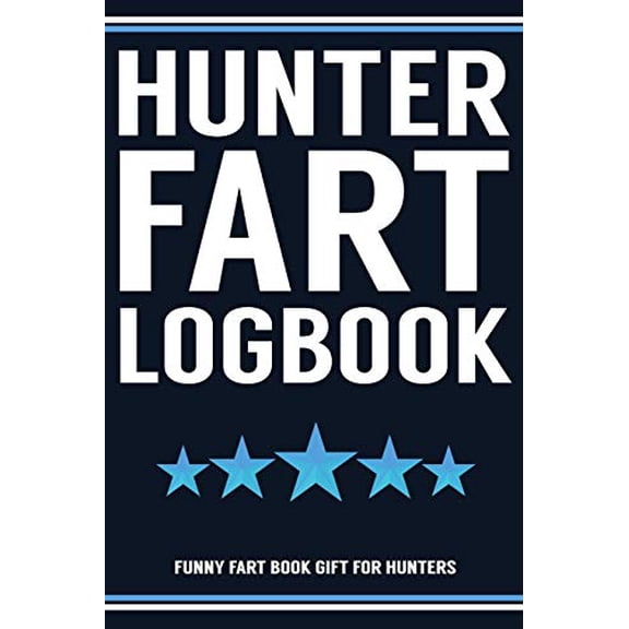 Pre-Owned Hunter Fart Logbook Farting Journal For Gassy Guys: Hunter Name Gift Funny Fart Joke Farting Noise Gag Gift Logbook Notebook Journal Guy Gift 6x9 (Paperback) 1701788101 9781701788107