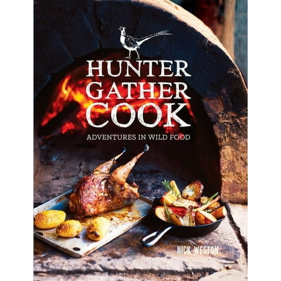 Hunter Gather Cook: Adventures in Wild Food, (Hardcover)