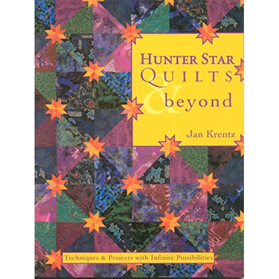 Hunter Star Quilts & Beyond: Techniques & Projects with Infinite Possibilities- Print on Demand Edition